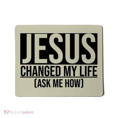 Jesus Changed My Life Ask Me How Mousepad