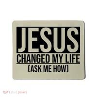 Jesus Changed My Life Ask Me How Mousepad thumb 0