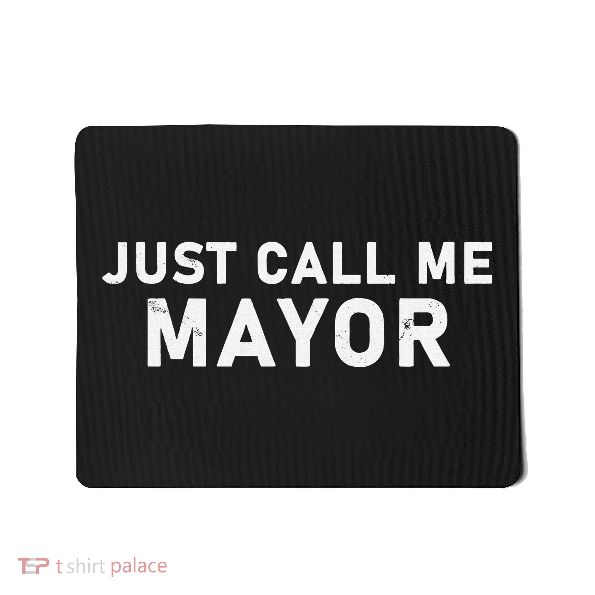Just Call Me Mayor City Government Humor Mousepad