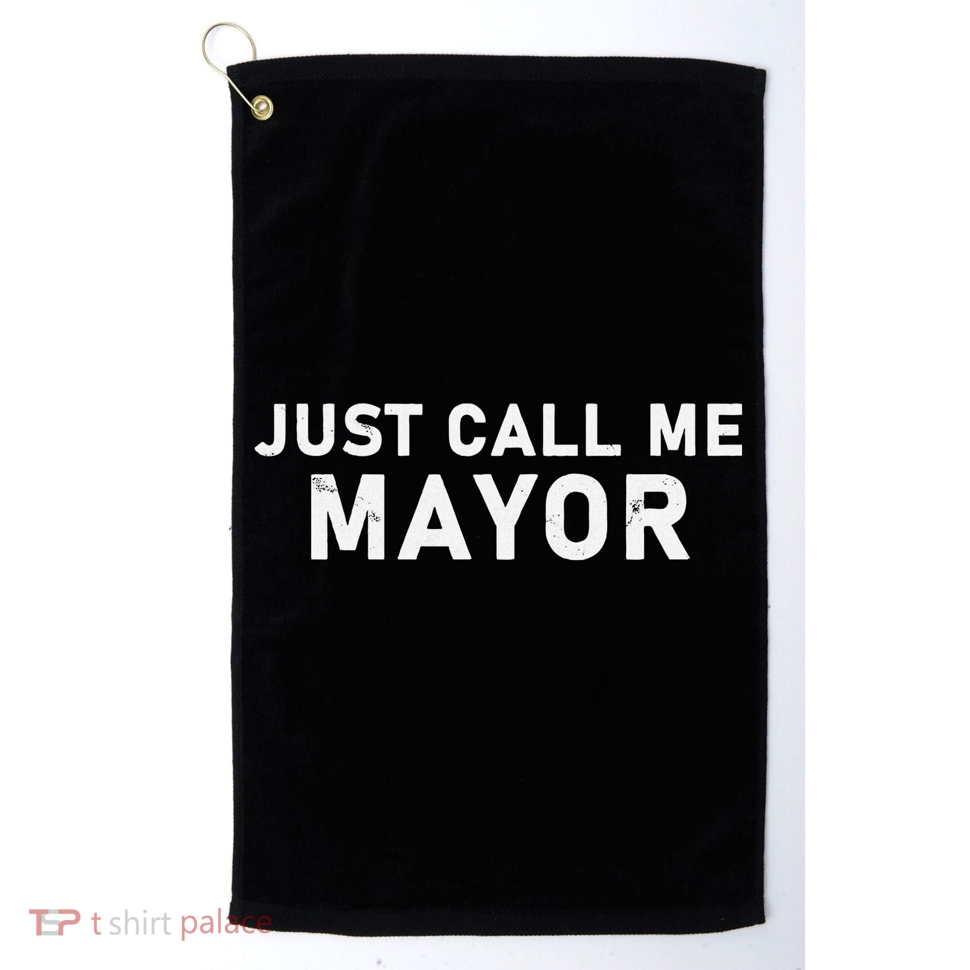 Just Call Me Mayor City Government Humor Golf Towel