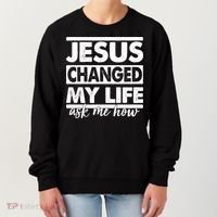 Jesus Changed My Life Ask Me How Women's Sweatshirt thumb 0