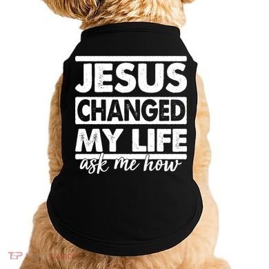 Jesus Changed My Life Ask Me How Doggie Tank