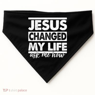 Jesus Changed My Life Ask Me How USA-Made Doggie Bandana