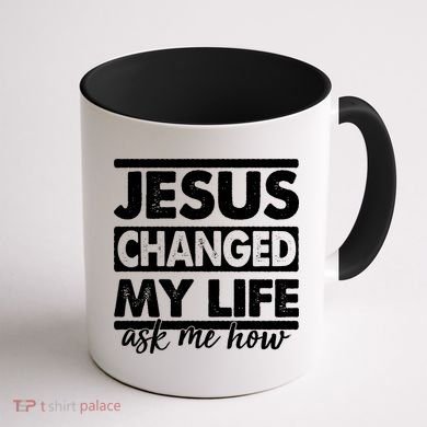 Jesus Changed My Life Ask Me How Coffee Mug back
