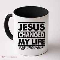 Jesus Changed My Life Ask Me How Coffee Mug thumb 0
