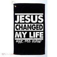 Jesus Changed My Life Ask Me How Golf Towel thumb 0