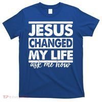 Jesus Changed My Life Ask Me How T-Shirt thumb 0