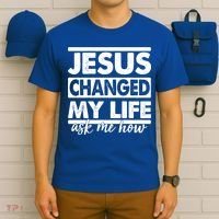 Jesus Changed My Life Ask Me How T-Shirt thumb 6