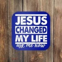 Jesus Changed My Life Ask Me How Coaster thumb 0