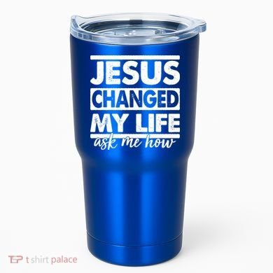 Jesus Changed My Life Ask Me How Tumbler