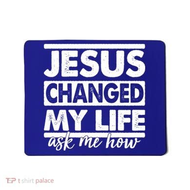 Jesus Changed My Life Ask Me How Mousepad