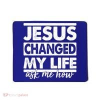 Jesus Changed My Life Ask Me How Mousepad thumb 0