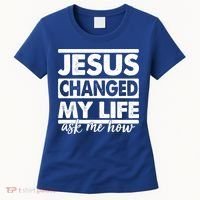 Jesus Changed My Life Ask Me How Women's T-Shirt thumb 0