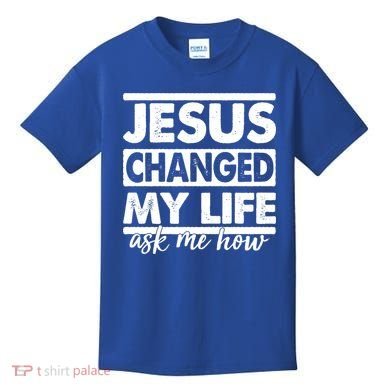 Jesus Changed My Life Ask Me How Kids T-Shirt