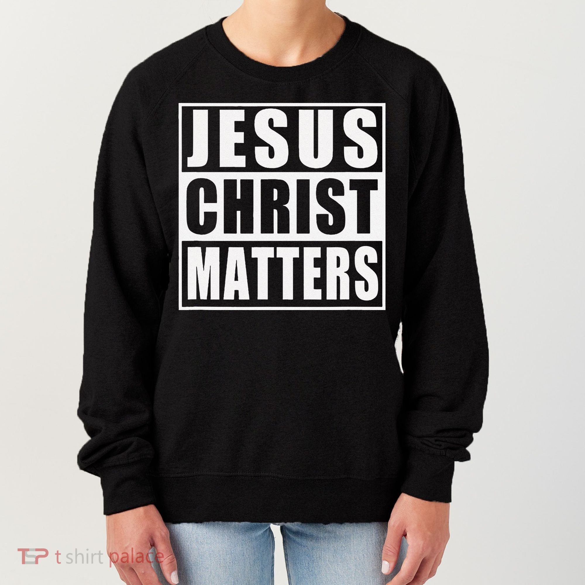 Jesus Christ Matters Christian Women's Sweatshirt