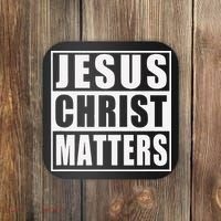 Jesus Christ Matters Christian Coaster thumb 0