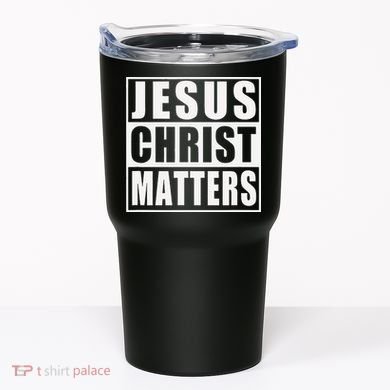 Jesus Christ Matters Christian Tumbler