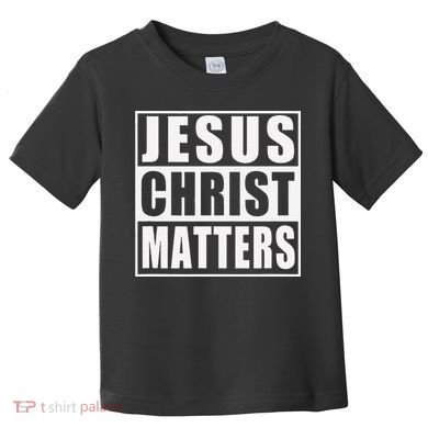 Jesus Christ Matters Christian Toddler T-Shirt
