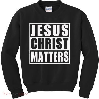 Jesus Christ Matters Christian Kids Sweatshirt