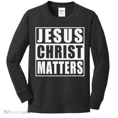 Jesus Christ Matters Christian Kids Long Sleeve Shirt