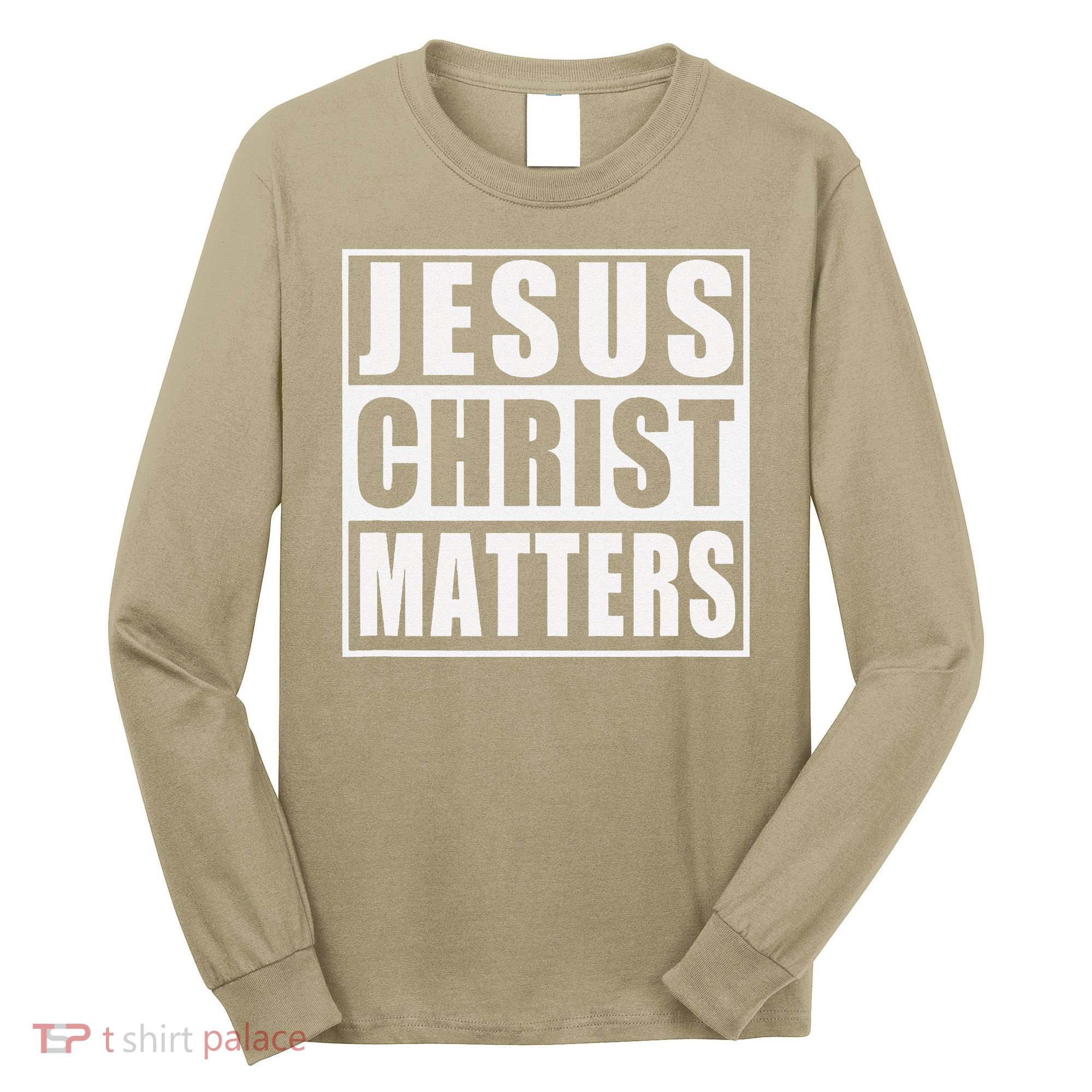 Jesus Christ Matters Christian Long Sleeve Shirt