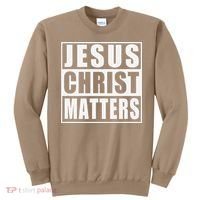Jesus Christ Matters Christian Sweatshirt thumb 0