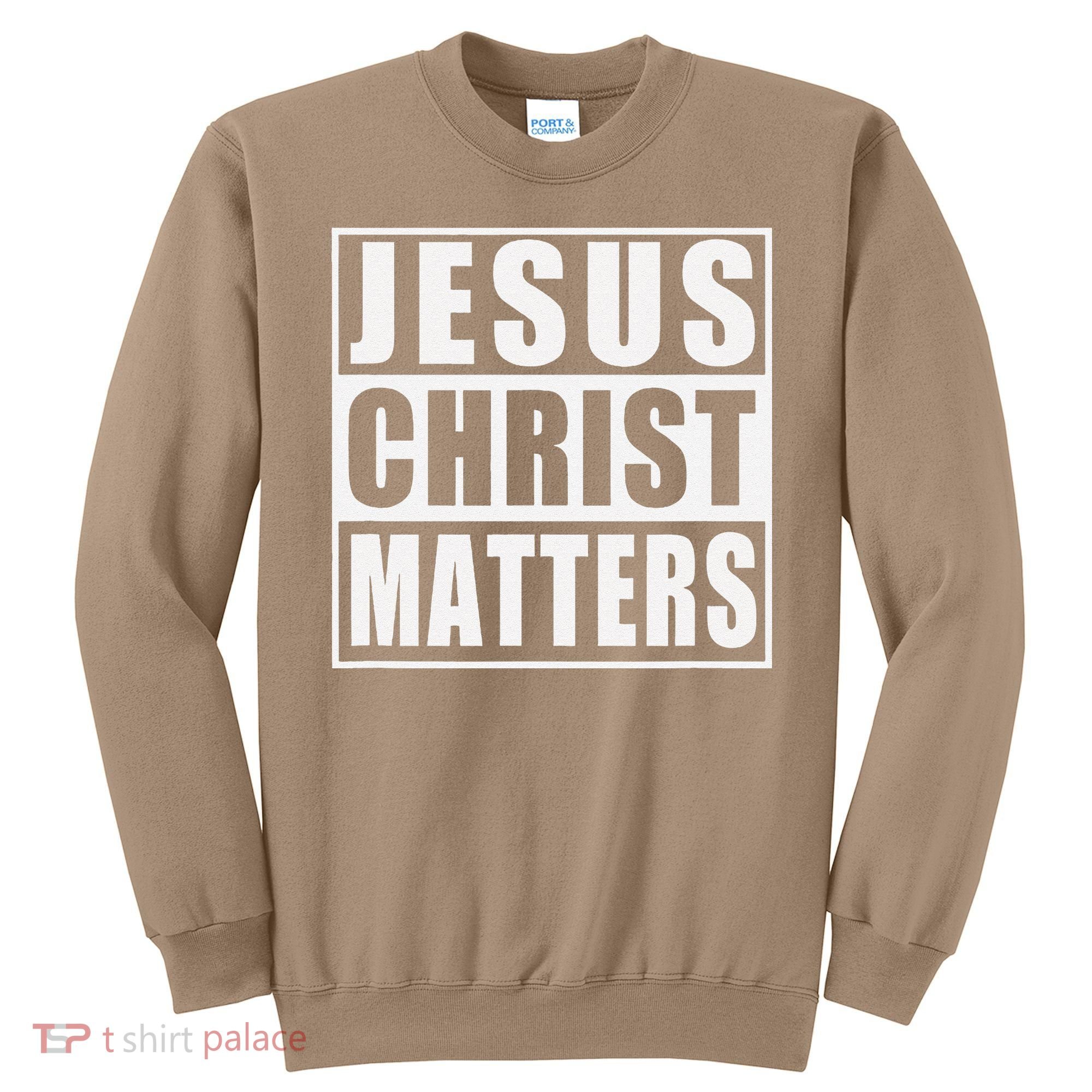 Jesus Christ Matters Christian Sweatshirt