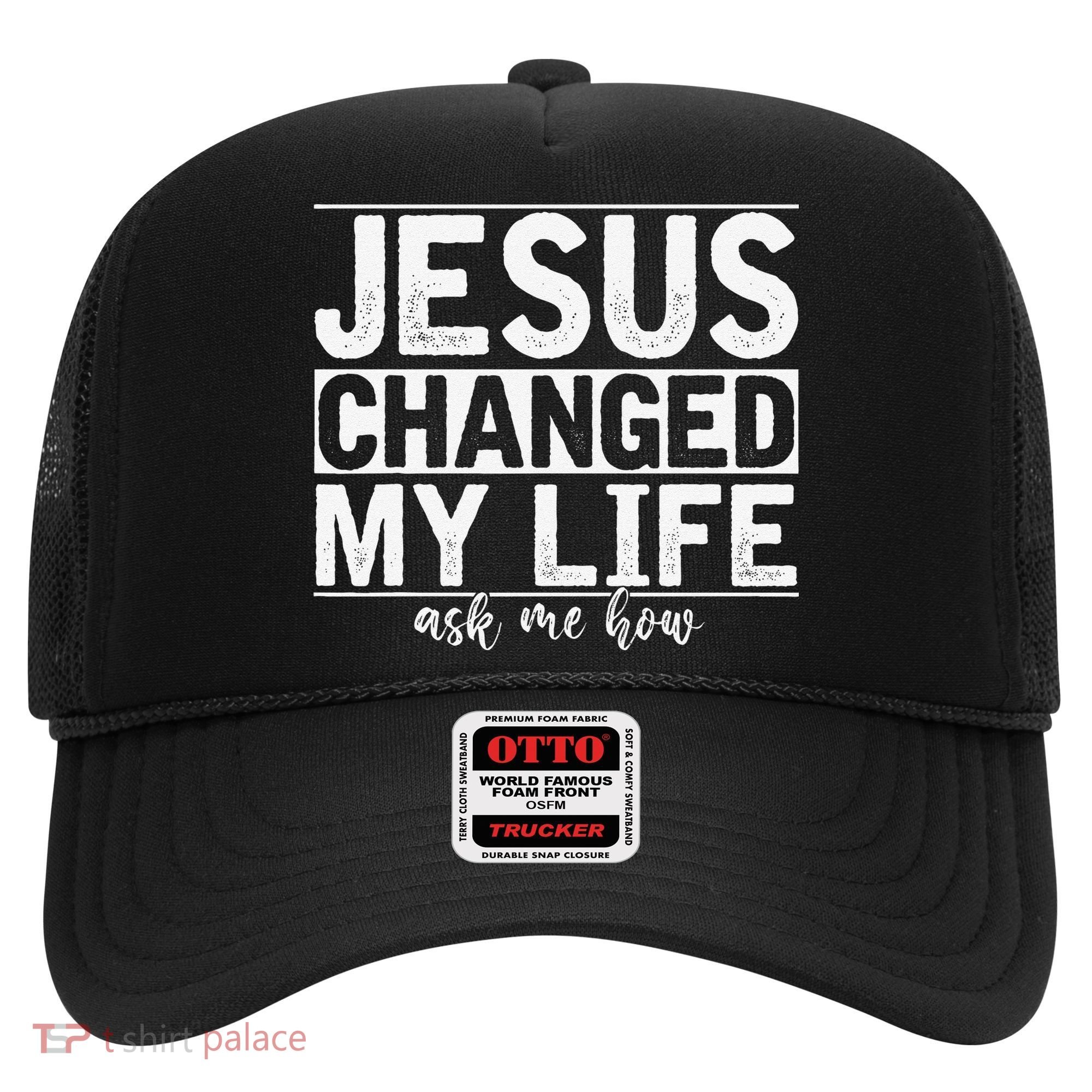 Jesus Changed My Life Asked Me How Christ Devotee Jesus Hat