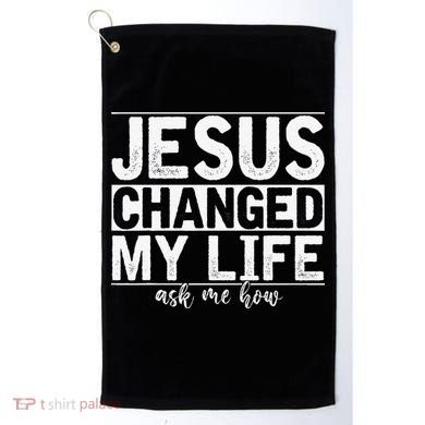 Jesus Changed My Life Asked Me How Christ Devotee Jesus Golf Towel