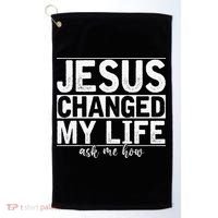 Jesus Changed My Life Asked Me How Christ Devotee Jesus Golf Towel thumb 0