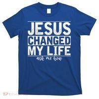 Jesus Changed My Life Asked Me How Christ Devotee Jesus T-Shirt thumb 0