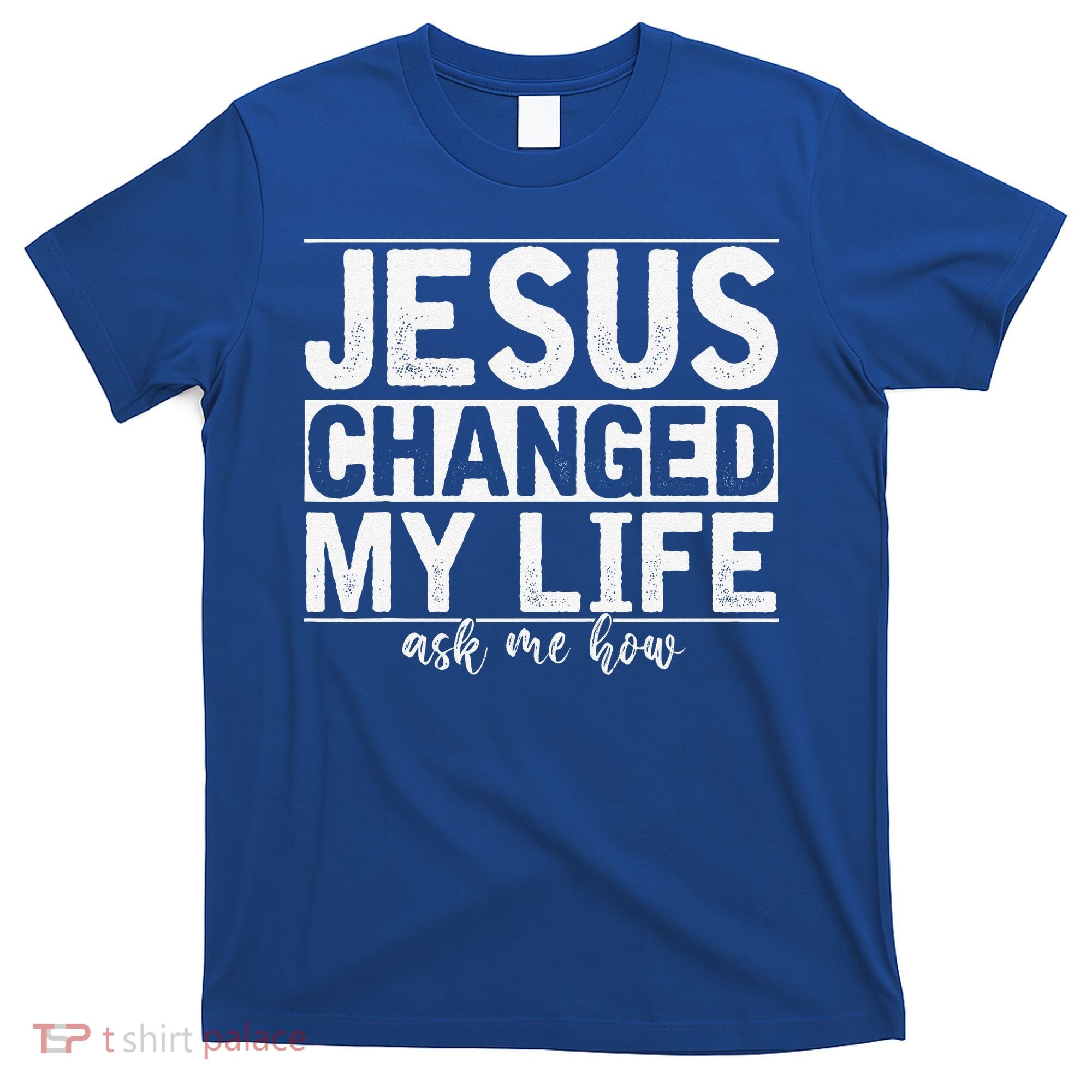 Jesus Changed My Life Asked Me How Christ Devotee Jesus T-Shirt