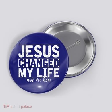Jesus Changed My Life Asked Me How Christ Devotee Jesus Button