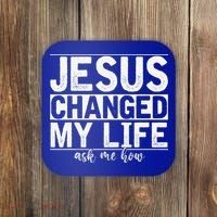 Jesus Changed My Life Asked Me How Christ Devotee Jesus Coaster thumb 0