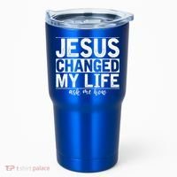 Jesus Changed My Life Asked Me How Christ Devotee Jesus Tumbler thumb 0