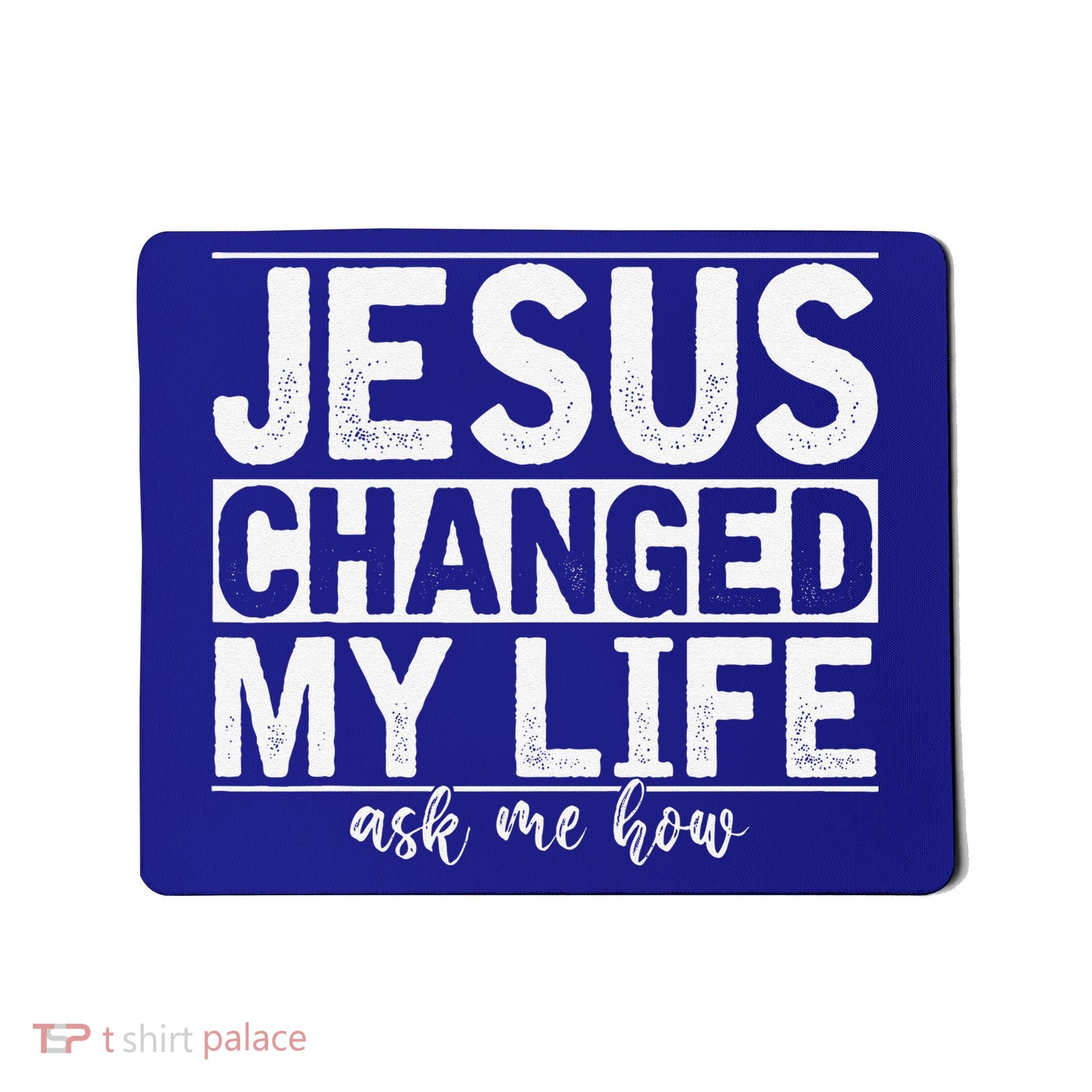 Jesus Changed My Life Asked Me How Christ Devotee Jesus Mousepad
