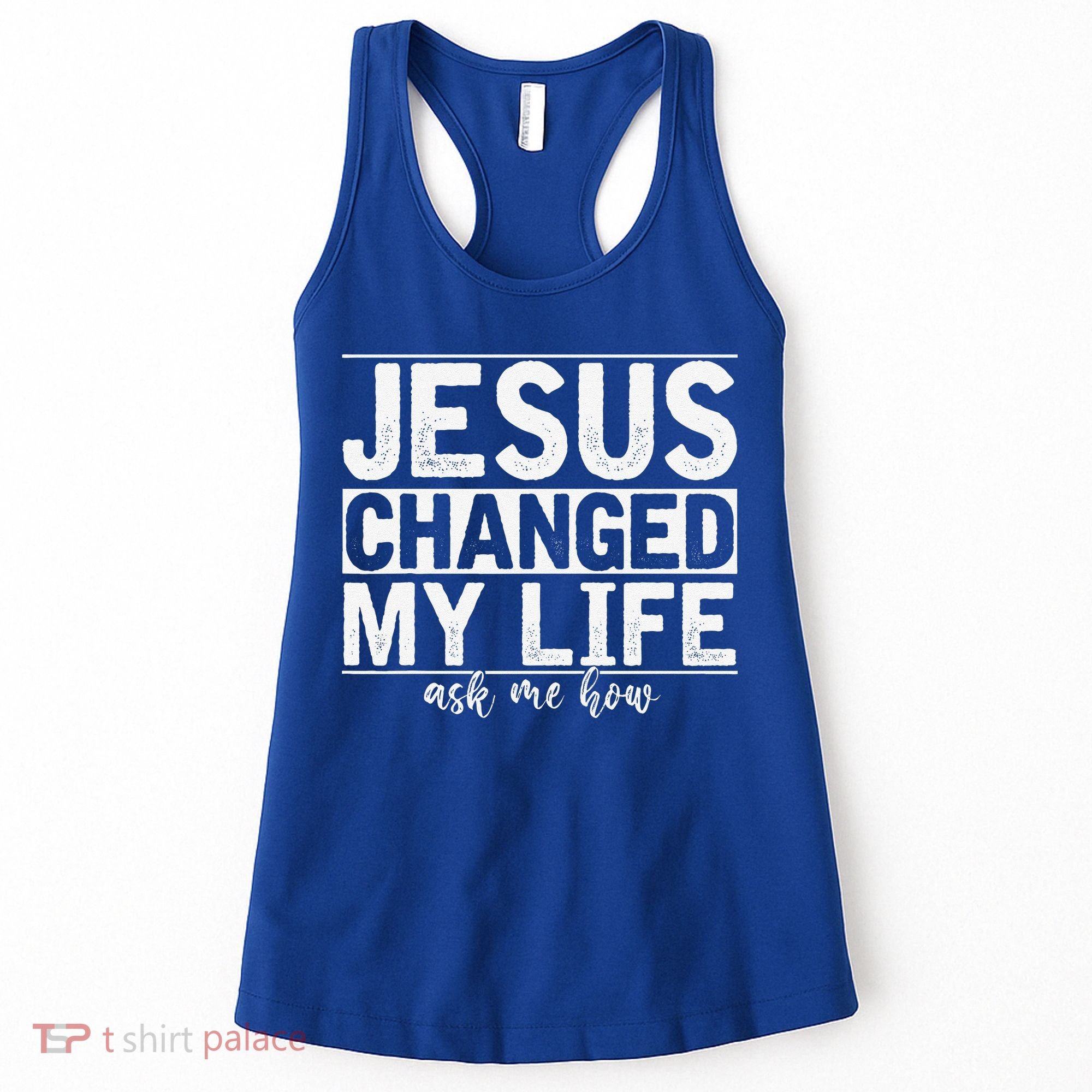 Jesus Changed My Life Asked Me How Christ Devotee Jesus Women's Tank Top