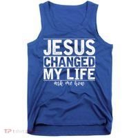 Jesus Changed My Life Asked Me How Christ Devotee Jesus Tank Top thumb 0