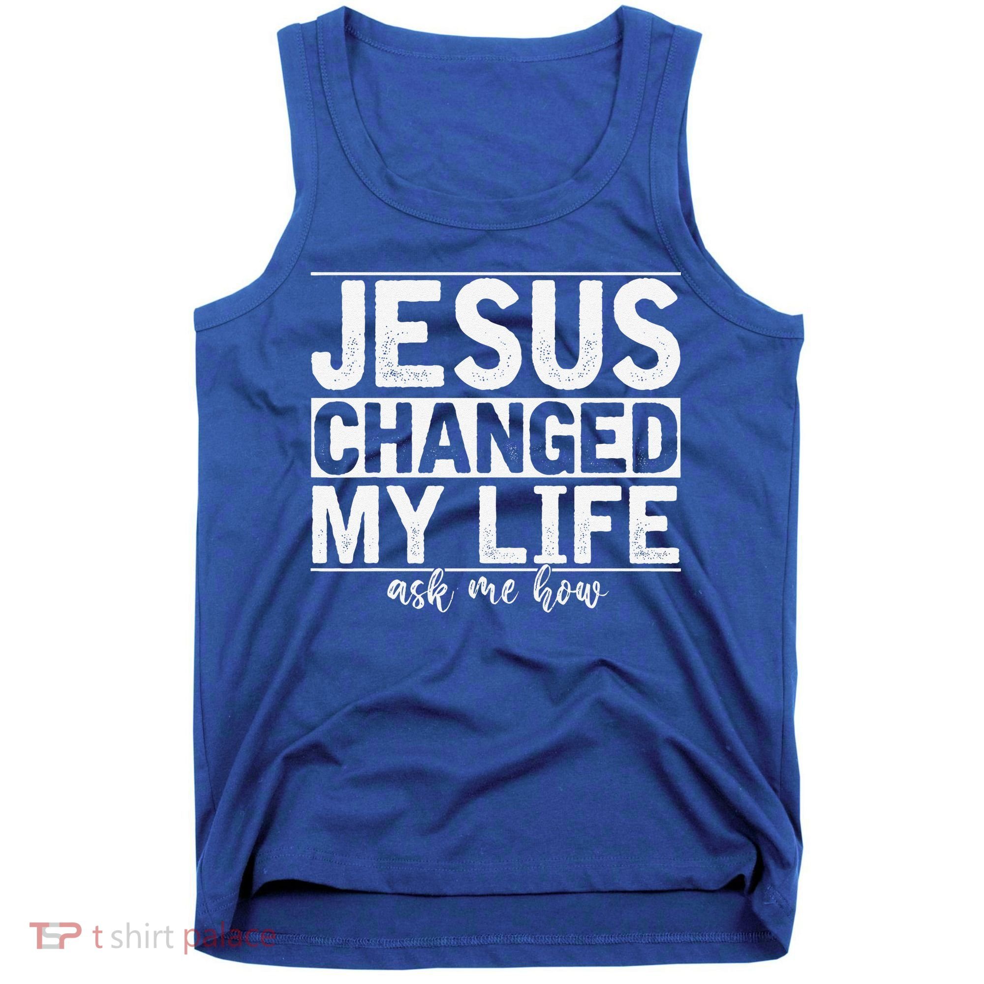 Jesus Changed My Life Asked Me How Christ Devotee Jesus Tank Top