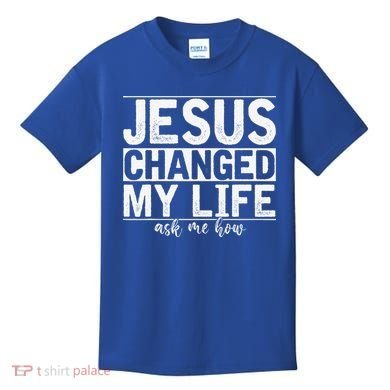 Jesus Changed My Life Asked Me How Christ Devotee Jesus Kids T-Shirt