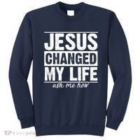 Jesus Changed My Life Ask Me How Sweatshirt thumb 0