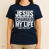 Jesus Changed My Life Ask Me How T-Shirt thumb 4