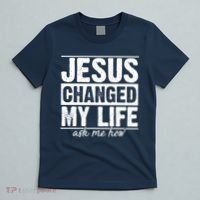 Jesus Changed My Life Ask Me How T-Shirt thumb 5