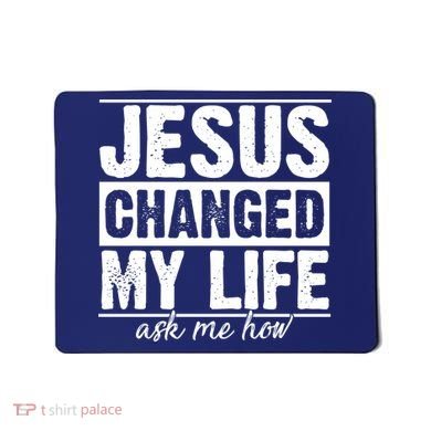 Jesus Changed My Life Ask Me How Mousepad
