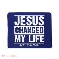 Jesus Changed My Life Ask Me How Mousepad thumb 0