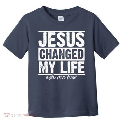Jesus Changed My Life Ask Me How Toddler T-Shirt