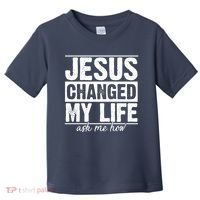 Jesus Changed My Life Ask Me How Toddler T-Shirt thumb 0