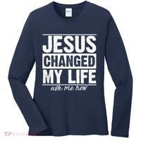 Jesus Changed My Life Ask Me How Women's Long Sleeve Shirt thumb 0