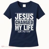 Jesus Changed My Life Ask Me How Women's T-Shirt thumb 0