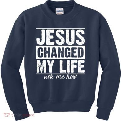 Jesus Changed My Life Ask Me How Kids Sweatshirt